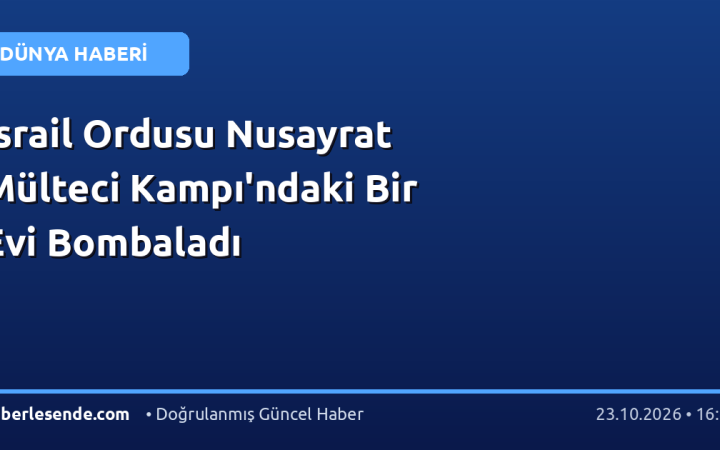 İsrail Ordusu Nusayrat Mülteci Kampı'ndaki Bir Evi Bombaladı