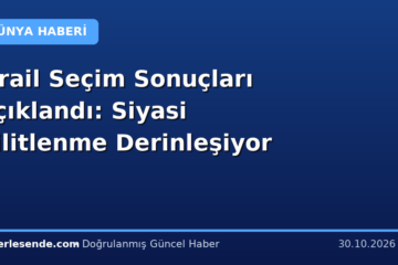 İsrail Seçim Sonuçları Açıklandı: Siyasi Kilitlenme Derinleşiyor