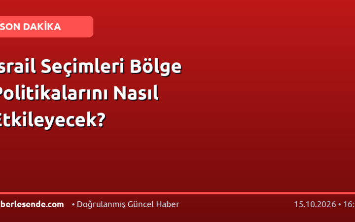İsrail Seçimleri Bölge Politikalarını Nasıl Etkileyecek?