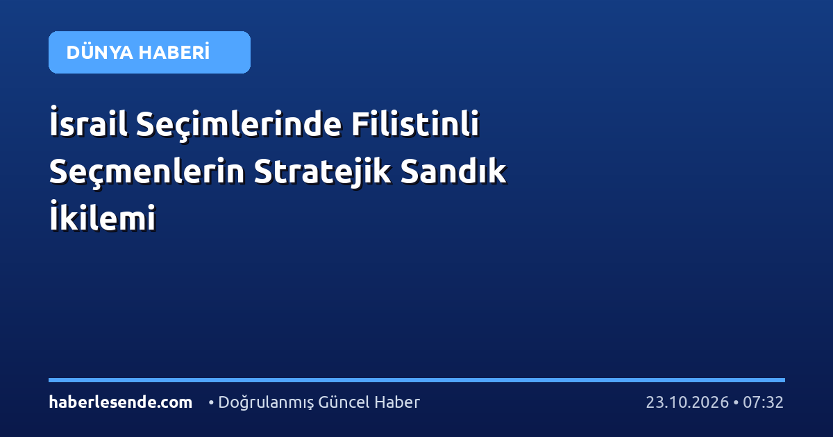 İsrail Seçimlerinde Filistinli Seçmenlerin Stratejik Sandık İkilemi