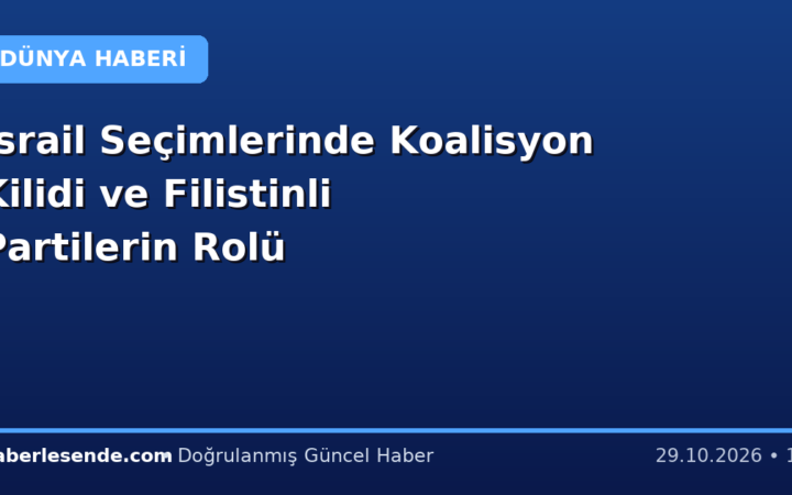 İsrail Seçimlerinde Koalisyon Kilidi ve Filistinli Partilerin Rolü