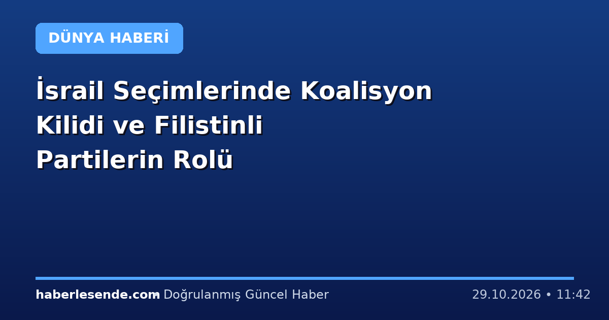 İsrail Seçimlerinde Koalisyon Kilidi ve Filistinli Partilerin Rolü