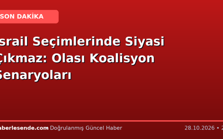 İsrail Seçimlerinde Siyasi Çıkmaz: Olası Koalisyon Senaryoları