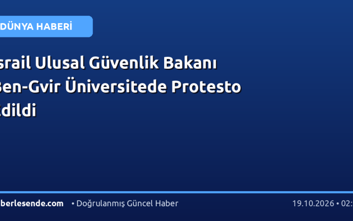 İsrail Ulusal Güvenlik Bakanı Ben-Gvir Üniversitede Protesto Edildi