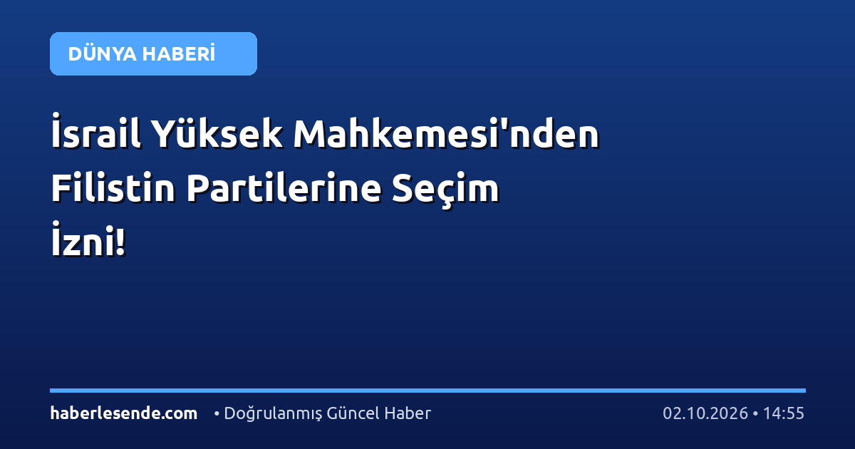 İsrail Yüksek Mahkemesi'nden Filistin Partilerine Seçim İzni!