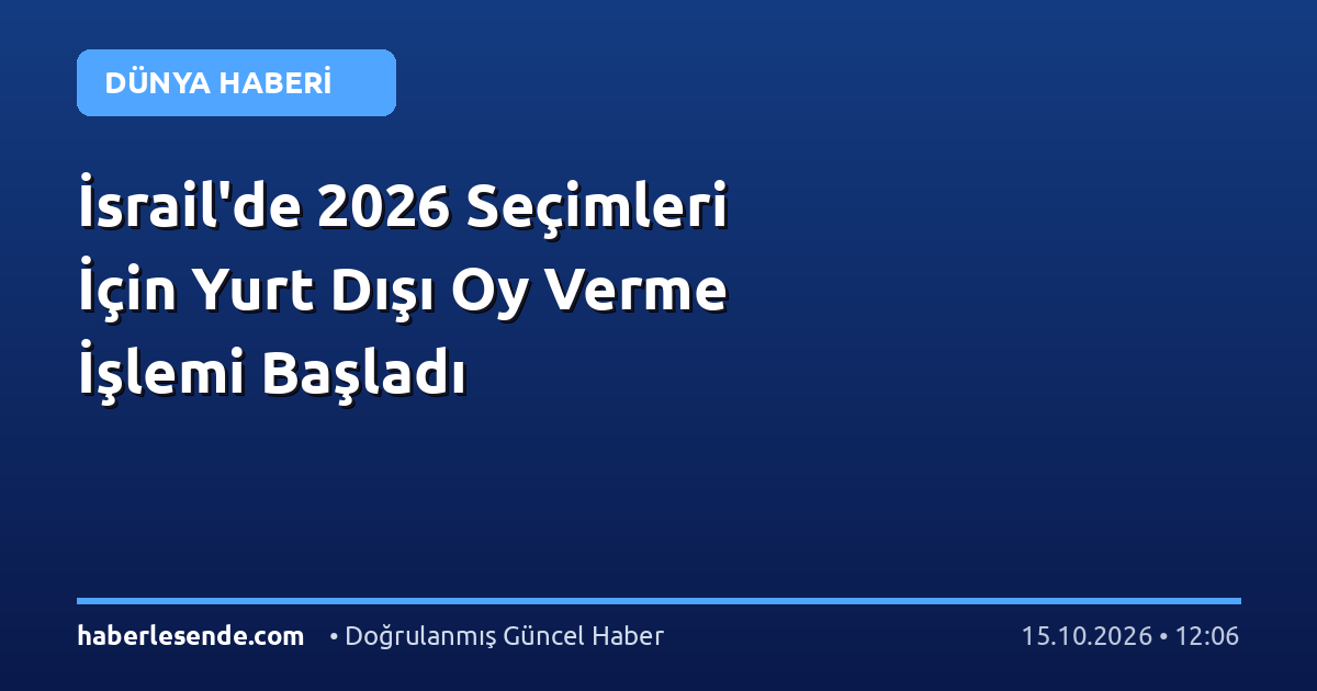 İsrail'de 2026 Seçimleri İçin Yurt Dışı Oy Verme İşlemi Başladı