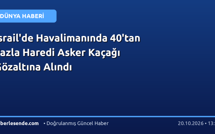 İsrail'de Havalimanında 40'tan Fazla Haredi Asker Kaçağı Gözaltına Alındı