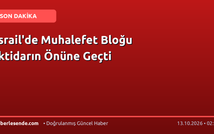 İsrail'de Muhalefet Bloğu İktidarın Önüne Geçti