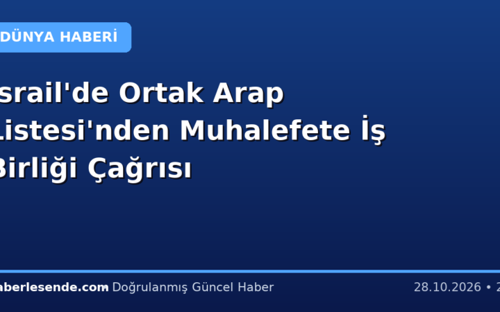 İsrail'de Ortak Arap Listesi'nden Muhalefete İş Birliği Çağrısı