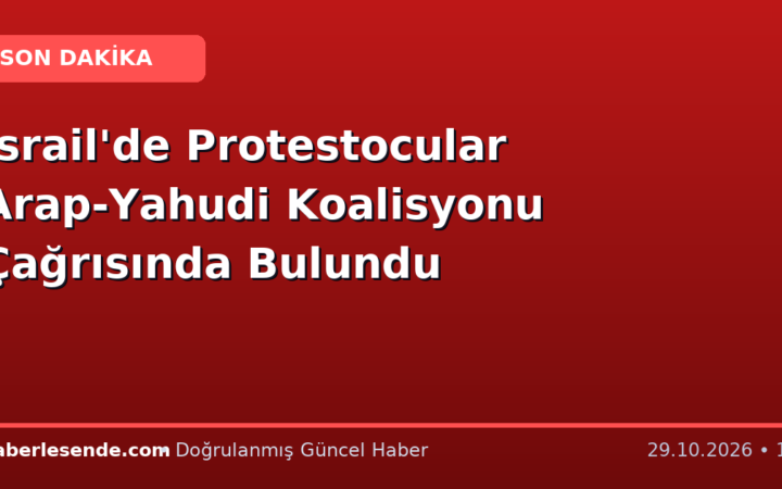 İsrail'de Protestocular Arap-Yahudi Koalisyonu Çağrısında Bulundu