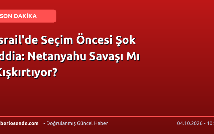 İsrail'de Seçim Öncesi Şok İddia: Netanyahu Savaşı Mı Kışkırtıyor?