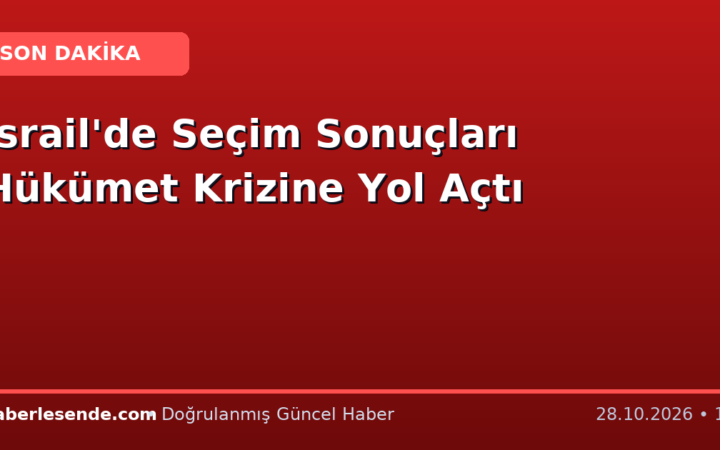 İsrail'de Seçim Sonuçları Hükümet Krizine Yol Açtı