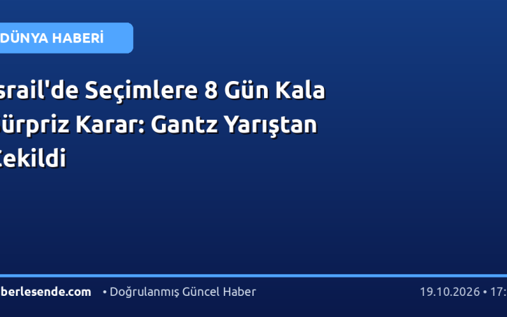 İsrail'de Seçimlere 8 Gün Kala Sürpriz Karar: Gantz Yarıştan Çekildi