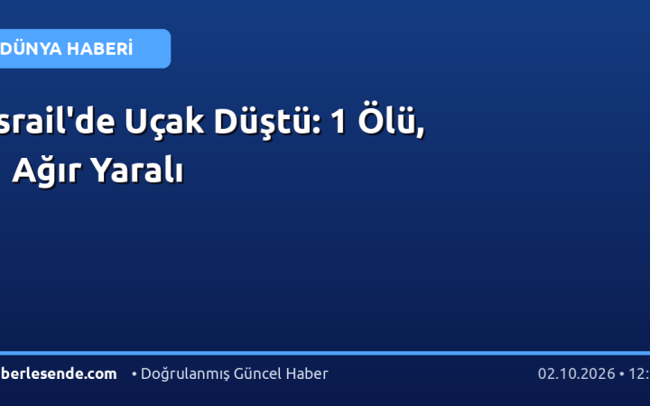 İsrail'de Uçak Düştü: 1 Ölü, 1 Ağır Yaralı
