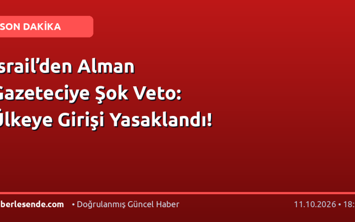 İsrail’den Alman Gazeteciye Şok Veto: Ülkeye Girişi Yasaklandı!