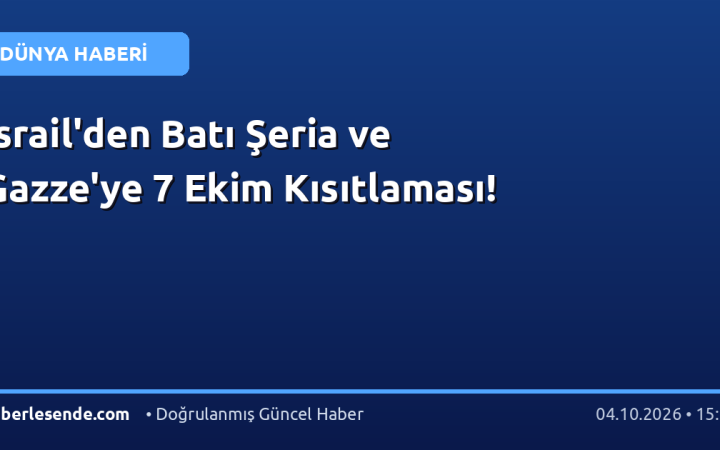 İsrail'den Batı Şeria ve Gazze'ye 7 Ekim Kısıtlaması!