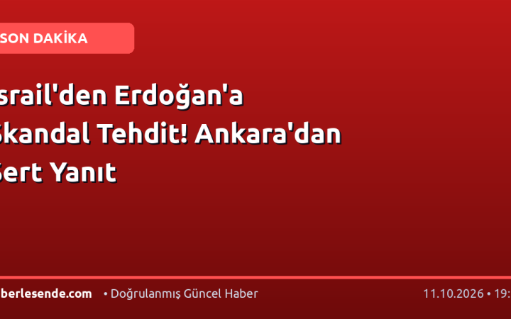 İsrail'den Erdoğan'a Skandal Tehdit! Ankara'dan Sert Yanıt