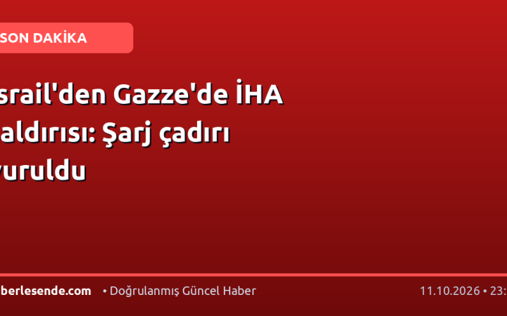 İsrail'den Gazze'de İHA saldırısı: Şarj çadırı vuruldu