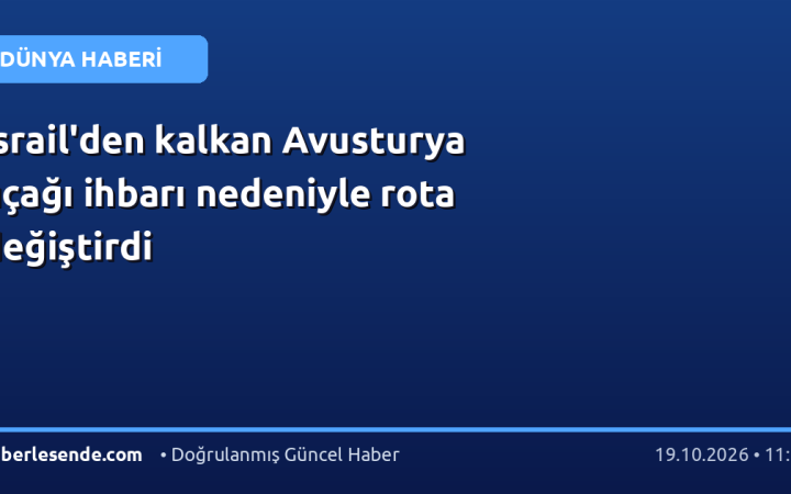 İsrail'den kalkan Avusturya uçağı ihbarı nedeniyle rota değiştirdi