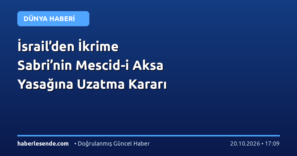 İsrail’den İkrime Sabri’nin Mescid-i Aksa Yasağına Uzatma Kararı