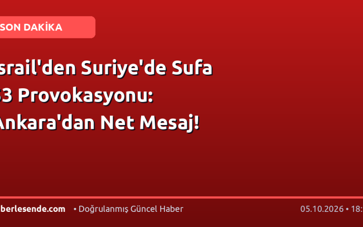 İsrail'den Suriye'de Sufa 53 Provokasyonu: Ankara'dan Net Mesaj!