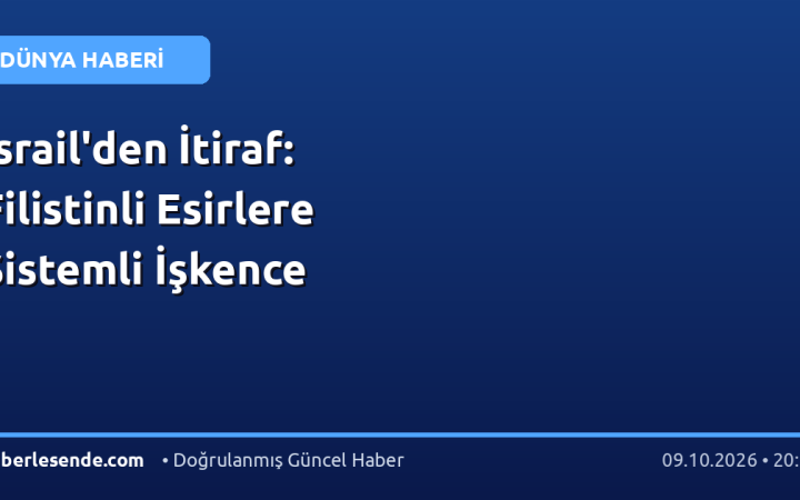 İsrail'den İtiraf: Filistinli Esirlere Sistemli İşkence