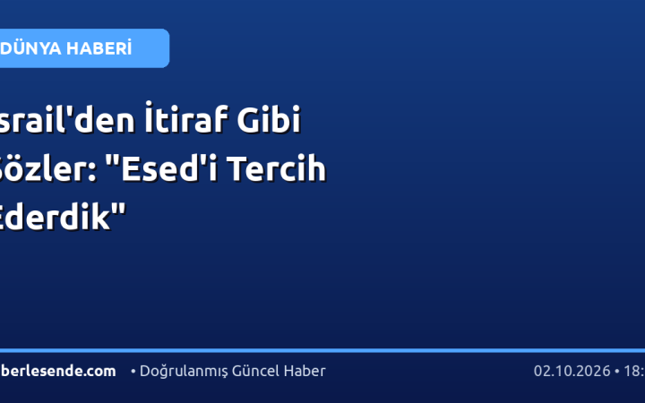 İsrail'den İtiraf Gibi Sözler: "Esed'i Tercih Ederdik"
