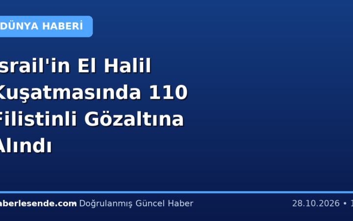 İsrail'in El Halil Kuşatmasında 110 Filistinli Gözaltına Alındı