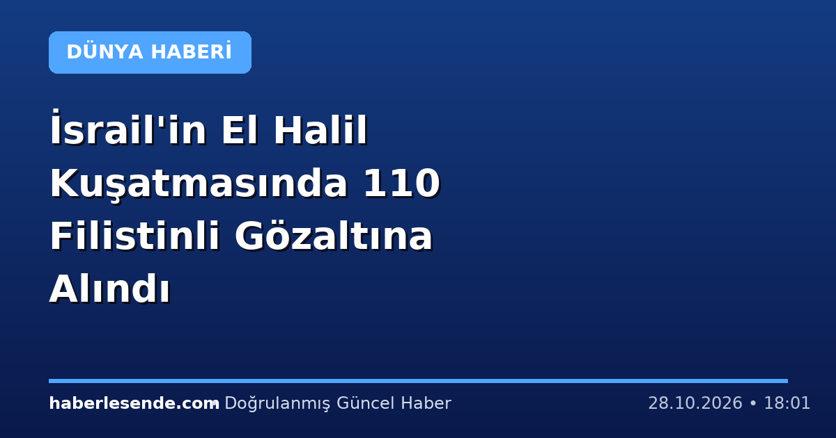 İsrail'in El Halil Kuşatmasında 110 Filistinli Gözaltına Alındı