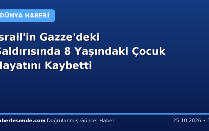 İsrail'in Gazze'deki Saldırısında 8 Yaşındaki Çocuk Hayatını Kaybetti