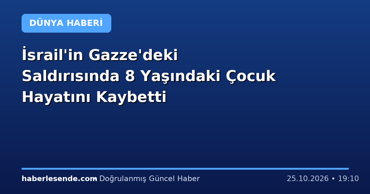 İsrail'in Gazze'deki Saldırısında 8 Yaşındaki Çocuk Hayatını Kaybetti
