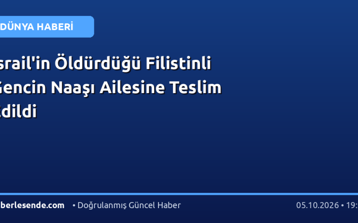 İsrail'in Öldürdüğü Filistinli Gencin Naaşı Ailesine Teslim Edildi
