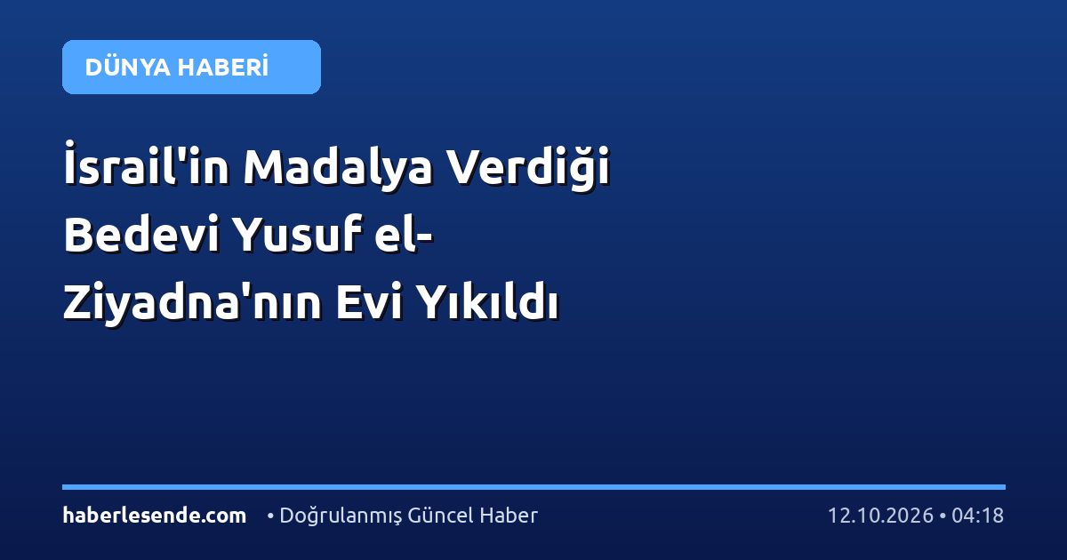 İsrail'in Madalya Verdiği Bedevi Yusuf el-Ziyadna'nın Evi Yıkıldı