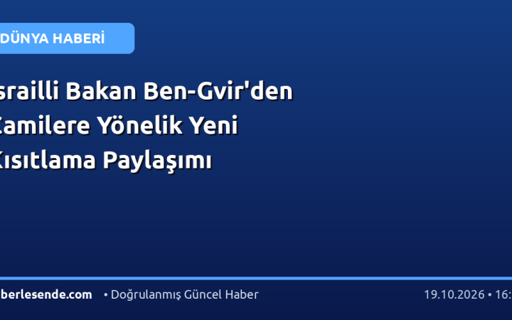 İsrailli Bakan Ben-Gvir'den Camilere Yönelik Yeni Kısıtlama Paylaşımı