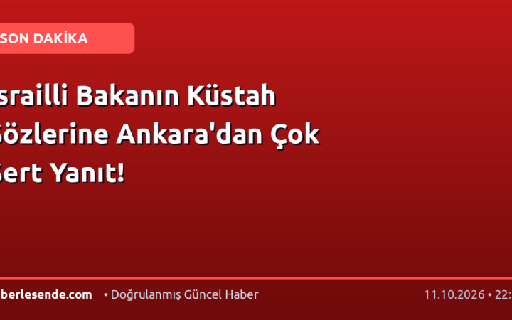 İsrailli Bakanın Küstah Sözlerine Ankara'dan Çok Sert Yanıt!