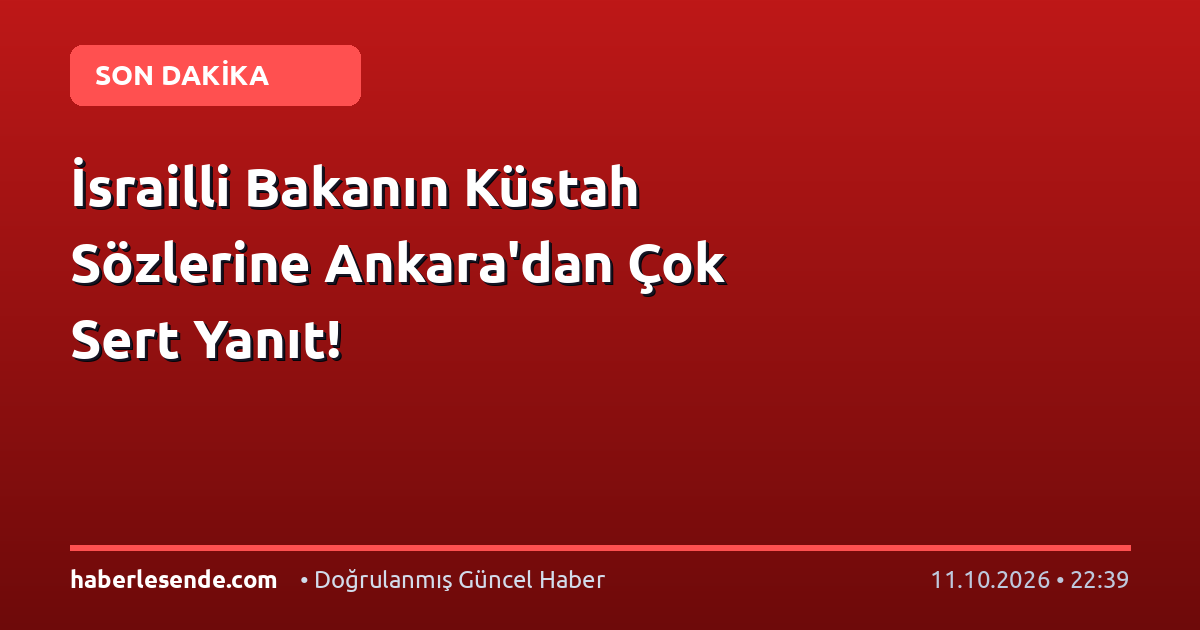 İsrailli Bakanın Küstah Sözlerine Ankara'dan Çok Sert Yanıt!