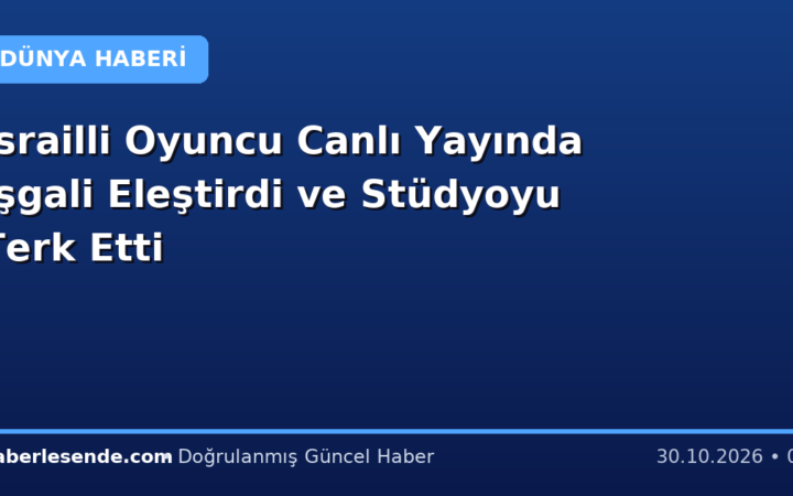 İsrailli Oyuncu Canlı Yayında İşgali Eleştirdi ve Stüdyoyu Terk Etti