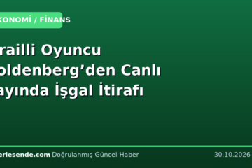 İsrailli Oyuncu Goldenberg’den Canlı Yayında İşgal İtirafı