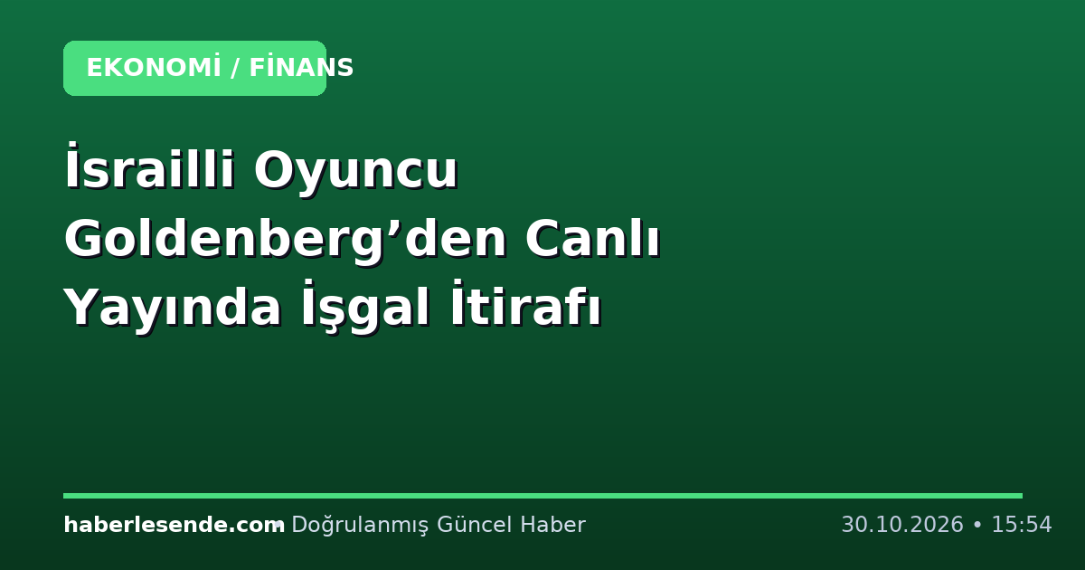 İsrailli Oyuncu Goldenberg’den Canlı Yayında İşgal İtirafı