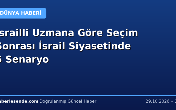 İsrailli Uzmana Göre Seçim Sonrası İsrail Siyasetinde 5 Senaryo