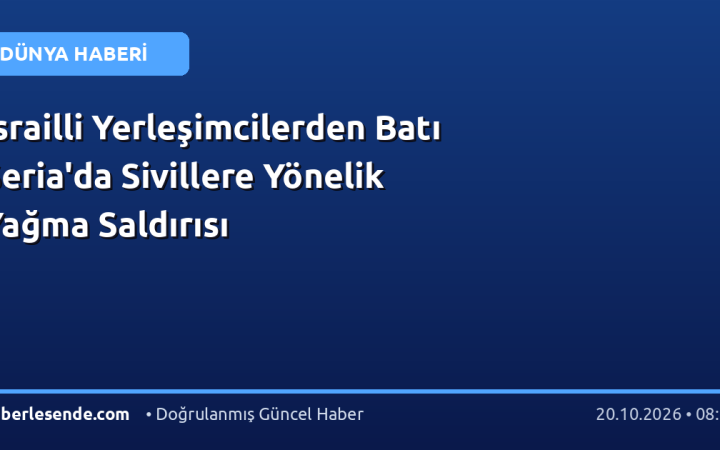 İsrailli Yerleşimcilerden Batı Şeria'da Sivillere Yönelik Yağma Saldırısı