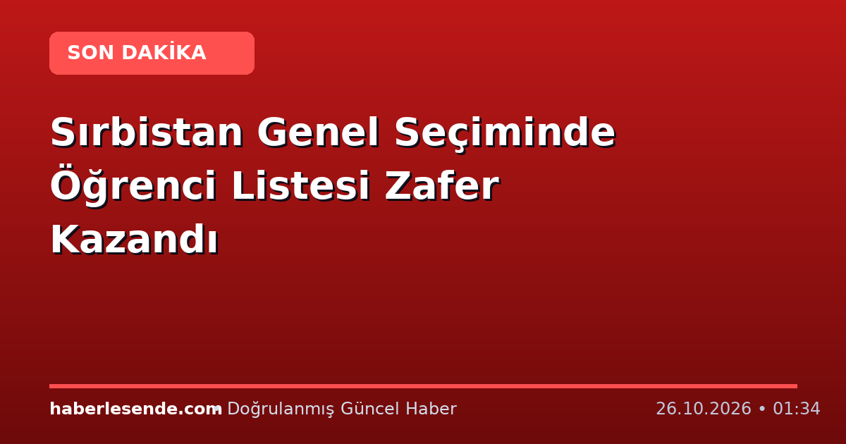 Sırbistan Genel Seçiminde Öğrenci Listesi Zafer Kazandı