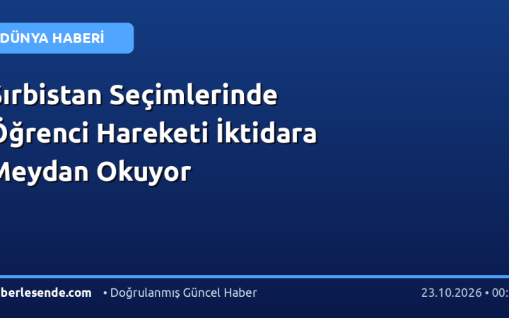 Sırbistan Seçimlerinde Öğrenci Hareketi İktidara Meydan Okuyor