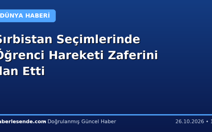 Sırbistan Seçimlerinde Öğrenci Hareketi Zaferini İlan Etti