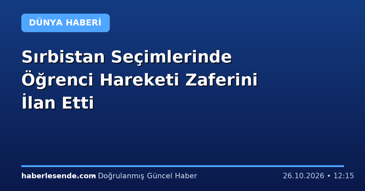 Sırbistan Seçimlerinde Öğrenci Hareketi Zaferini İlan Etti