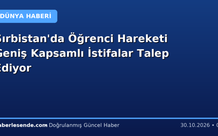 Sırbistan'da Öğrenci Hareketi Geniş Kapsamlı İstifalar Talep Ediyor