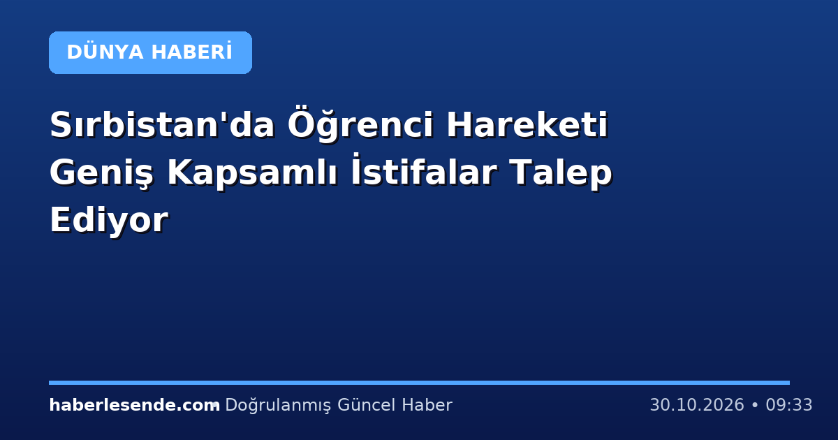 Sırbistan'da Öğrenci Hareketi Geniş Kapsamlı İstifalar Talep Ediyor