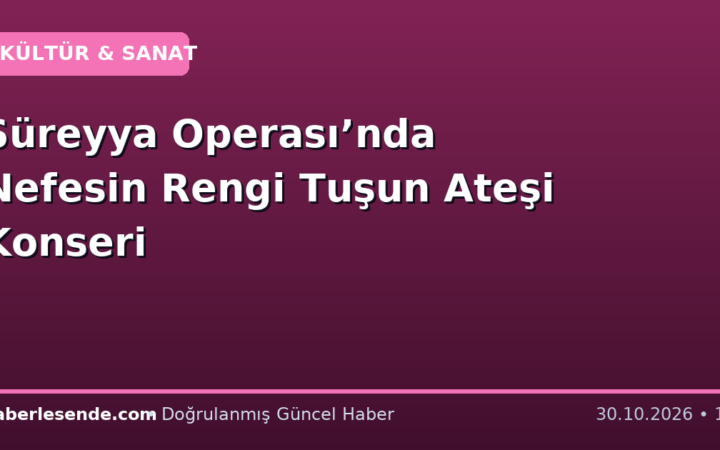 Süreyya Operası’nda Nefesin Rengi Tuşun Ateşi Konseri