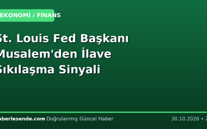 St. Louis Fed Başkanı Musalem'den İlave Sıkılaşma Sinyali