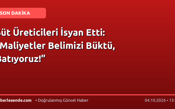 Süt Üreticileri İsyan Etti: “Maliyetler Belimizi Büktü, Batıyoruz!”